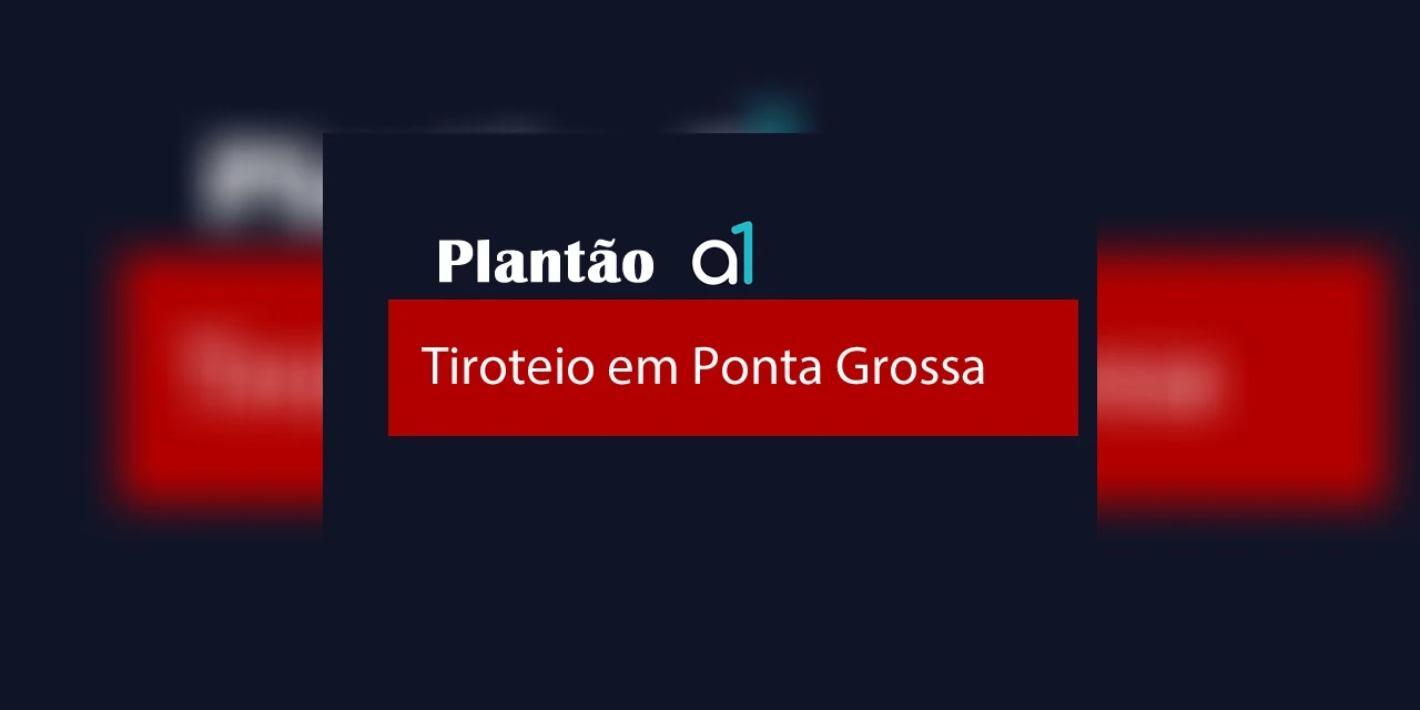 AGORA – Tiroteio deixa um morto e duas pessoas baleadas, em Ponta Grossa